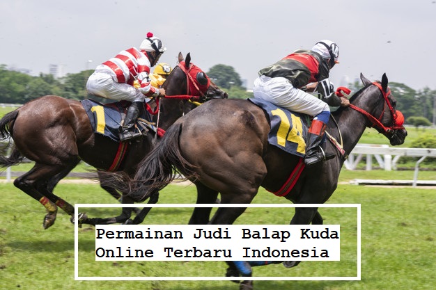 Permainan Judi Balap Kuda Online Terbaru Indonesia