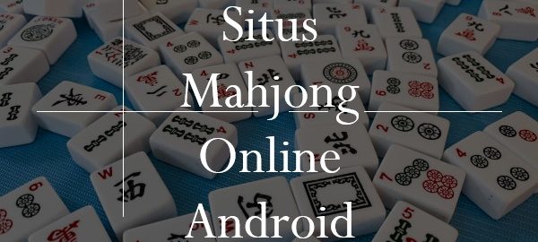 Wajib Tau Fungsi Lisensi Resmi Situs Mahjong Online Android